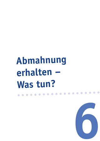 6
Abmahnung
erhalten –
Was tun?
 