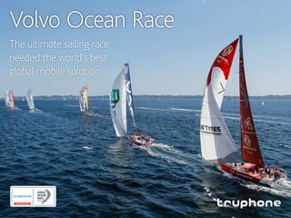 Volvo Ocean Race
The ultimate sailing race
needed the world’s best
global mobile solution
 