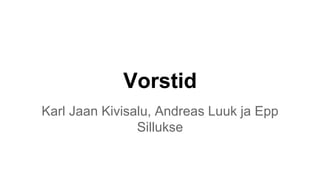 Vorstid
Karl Jaan Kivisalu, Andreas Luuk ja Epp
Sillukse
 