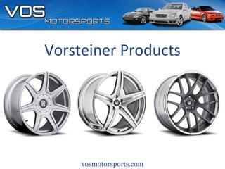 vosmotorsports.com
Vorsteiner Products
 
