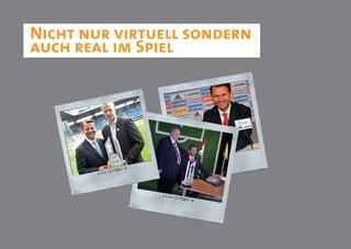 Nicht nur virtuell sondern
auch real im Spiel
 