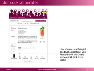 02.06.09 (c) Der Webseitenberater 2008 Hier könnte zum Beispiel das Buch „Cocktails“ von Franz Brandl als Quelle stehen (inkl. Link Ihrer Wahl) Quelle: 