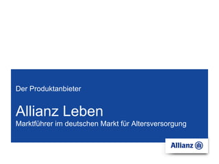 Der Produktanbieter


Allianz Leben
Marktführer im deutschen Markt für Altersversorgung
 