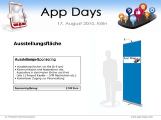 Ausstellungsfläche   Ausstellungs-Sponsoring Ausstellungsflächen vor Ort (6-8 qm) Kommunikation und Präsentation des   Ausstellers in den Medien Online und Print   (alle 11 Prozent Kanäle – GFM Nachrichten etc.) kostenloser Zugang zur Veranstaltung Sponsoring Betrag:   2.100 Euro 