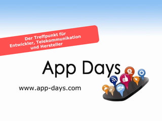 www.app-days.com Der Treffpunkt für Entwickler, Telekommunikation  und Hersteller 