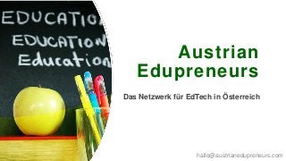 Austrian
Edupreneurs
Das Netzwerk für EdTech in Österreich
hallo@austrianedupreneurs.com
 