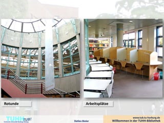 Rotunde                                            Arbeitsplätze


    TUHH
Technische Universität Hamburg-Harburg   Detlev Bieler
                                                                                 www.tub.tu-harburg.de
                                                                   Willkommen in der TUHH-Bibliothek
 