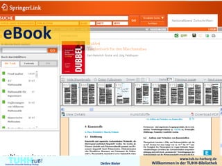 eBook




    TUHH
Technische Universität Hamburg-Harburg   Detlev Bieler
                                                                       www.tub.tu-harburg.de
                                                         Willkommen in der TUHH-Bibliothek
 