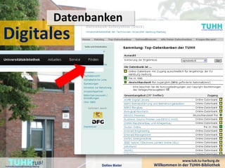Datenbanken
Digitales




    TUHH
Technische Universität Hamburg-Harburg          Detlev Bieler
                                                                              www.tub.tu-harburg.de
                                                                Willkommen in der TUHH-Bibliothek
 