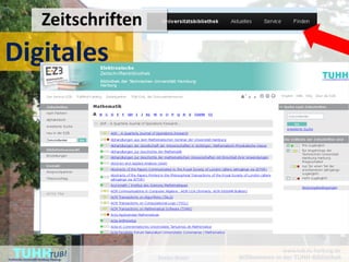 Zeitschriften
Digitales




    TUHH
Technische Universität Hamburg-Harburg   Detlev Bieler
                                                                       www.tub.tu-harburg.de
                                                         Willkommen in der TUHH-Bibliothek
 
