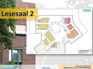 Lesesaal 2




    TUHH
Technische Universität Hamburg-Harburg   Detlev Bieler
                                                                       www.tub.tu-harburg.de
                                                         Willkommen in der TUHH-Bibliothek
 