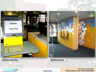 Selbstverbucher                                    Medienwand



    TUHH
Technische Universität Hamburg-Harburg   Detlev Bieler
                                                                              www.tub.tu-harburg.de
                                                                Willkommen in der TUHH-Bibliothek
 