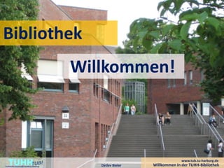 Bibliothek
                                         Willkommen!



    TUHH
Technische Universität Hamburg-Harburg      Detlev Bieler
                                                                          www.tub.tu-harburg.de
                                                            Willkommen in der TUHH-Bibliothek
 