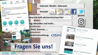 Services Internet: WLAN + Eduroam
Kontakt
www.tub.tuhh.de/service/neu-hier
PC-Pool, Scanner, …
Literaturverwaltung:
@tubhh...