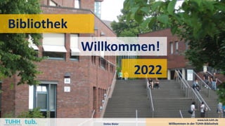 Bibliothek
Willkommen!
Willkommen in der TUHH-Bibliothek
Detlev Bieler
www.tub.tuhh.de
2022
 