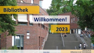 Bibliothek
Willkommen!
Willkommen in der TUHH-Bibliothek
Detlev Bieler
www.tub.tuhh.de
2023
 