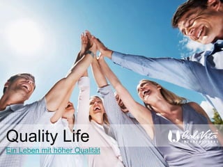Quality Life
Ein Leben mit höher Qualität
 