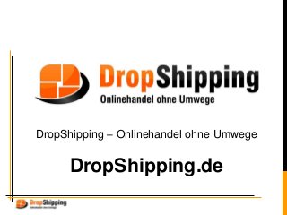 DropShipping – Onlinehandel ohne Umwege
DropShipping.de
 