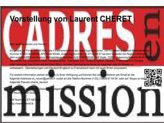Vorstellung von Laurent CHERET

Sehr geehrte Damen und Herrenr,

Ihc gehöre zur Firma ET NEVEN, die in Partnerschaft mit den zwei Organaziotionen HR Formation & Conseil (Mehrwersteuer-
Nummer 47953136000028, APE Kode 8559A, Zulassung-Nummer t 41 57 02349 57 bei dem Vorsteller der Region Löthringe)
aber auch CADRES en mission( Mehrwersteuer-Nummer: 42415167800028, NAF Kode 7022Z, Zulassung-Nummer 52 44 03429
44) arbeitet. Ich proposiere Ihnen Fremdsprachen- Trainieren und - Kurse (Englisch, Deutsch, Französisch) in Gruppe
oder individuell, beu Ihnen wie bei Ihrem Büro, um eine Fremdsprache lernen zu beginnen oder Ihr Niveau zu
verbessern. Übersetzungen von Deutsch/Englisch zu Französisch kann ich auch Ihnen proposiern.

Für weitere Information stehen wir Ihnen zu Ihrer Verfügung und können Sie uns kontaktieren per Email an die
folgende Addresse et_neven@yahoo.fr ouder an diie Telefon-Nummer (+33) ( 0)826 81 44 04 oder auf Skype an das
folgende Pseudo cheret_laurent

Alle Anfrage, werden mit Diskretion aufgetrittT..
mit freundlichen Grüβen,

TAll Team von ET NEVEN
http://www.cheret.tk
 