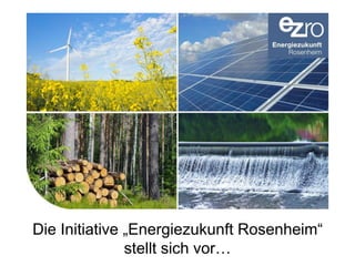© Prof. Dr.-Ing. Dominikus Bücker 24.09.2013/ 1
Die Initiative „Energiezukunft Rosenheim“
stellt sich vor…
 