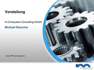 Vorstellung m-Computers Consulting GmbH Michael Reischer Sage CRM Lösungspartner. 