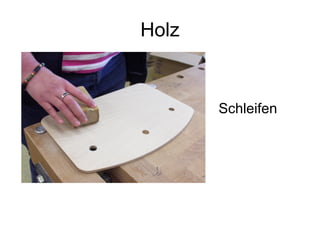 Holz Schleifen 