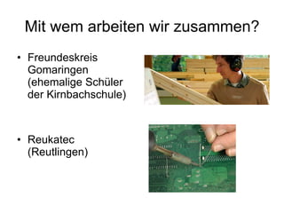Mit wem arbeiten wir zusammen? Freundeskreis Gomaringen (ehemalige Schüler der Kirnbachschule)‏ Reukatec (Reutlingen)‏ 
