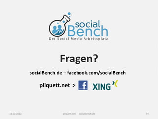 Fragen?
             socialBench.de – facebook.com/socialBench

                 pliquett.net >



15.02.2012                 pliquett.net   socialbench.de   34
 