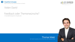 SharePoint-Schwabe
Nutzen Sie alle Räume Ihrer SharePoint Villa bevor Sie anbauen!
SharePoint-Schwabe
Nutzen Sie alle Räume Ihrer SharePoint Villa bevor Sie anbauen!
Vielen Dank!
Feedback oder Themenwünsche?
t-maier@sharepoint-schwabe.de
Thomas Maier
MCT, MCSE SharePoint, MCSA Office 365, MCTS Dynamics CRM
 