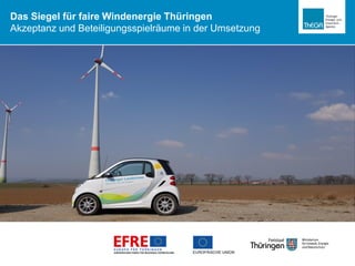 Das Siegel für faire Windenergie Thüringen
Akzeptanz und Beteiligungsspielräume in der Umsetzung
 