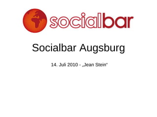 Socialbar Augsburg 14. Juli 2010 - „Jean Stein“ 