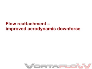 Flow reattachment –
improved aerodynamic downforce

 
