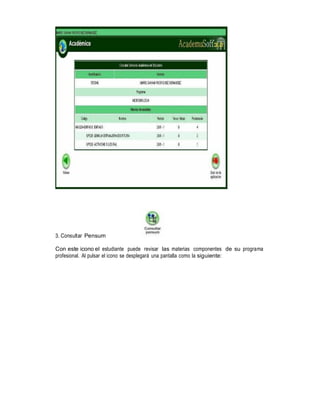 3. Consultar Pensum
Con este icono el estudiante puede revisar las materias componentes de su programa
profesional. Al pulsar el icono se desplegará una pantalla como la siguiente:

 