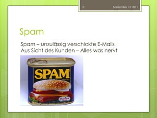 SpamSpam – unzulässig verschickte E-MailsAus Sicht des Kunden – Alles was nervtSeptember 12, 201110