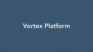 Vortex Platform
 