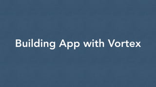 Building App with Vortex
 