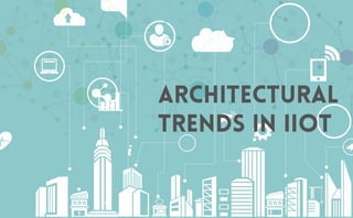 CopyrightPrismTech,2017
Architectural
Trends in IIoT
 