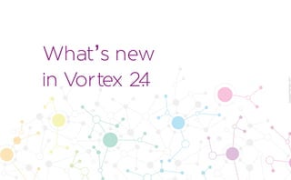 CopyrightPrismTech,2017
What’s new 

in Vortex 2.4
 