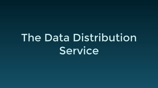 The Data Distribution
Service
 