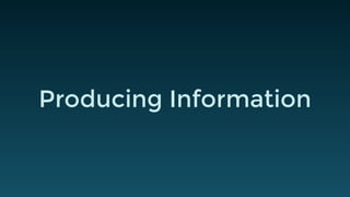 Producing Information
 