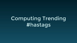 Computing Trending 
#hastags 
 
