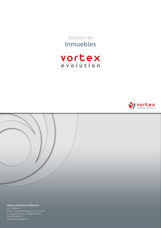 Gestión de
Inmuebles
Vortex Evolution Software
CIF: B73685216
Parque empresarial Magalia, Pol. Ind. Oeste
C. Uruguay. Parc 13. C.P. 30820. Murcia
Tfno: 902 050 653
www.vortexevolution.es
 