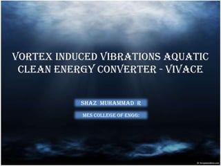 VORTEX INDUCED VIBRATIONs AQUATIC CLEAN ENERGY CONVERTER - VIVACE 