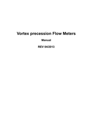 Vortex precession Flow Meters
Manual
REV 04/2013
 