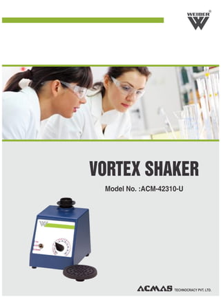 TECHNOCRACY PVT. LTD.
R
VORTEX SHAKER
Model No. :ACM-42310-U
 