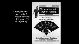 • Every man his
own football,
Magazine cover
of February 15,
1919 (Berlin)
 