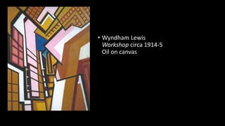 • Wyndham Lewis
Workshop circa 1914-5
Oil on canvas
 