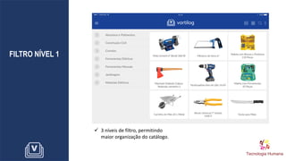 FILTRO NÍVEL 1
✓ 3 níveis de filtro, permitindo
maior organização do catálogo.
 