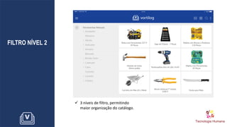 FILTRO NÍVEL 2
✓ 3 níveis de filtro, permitindo
maior organização do catálogo.
 