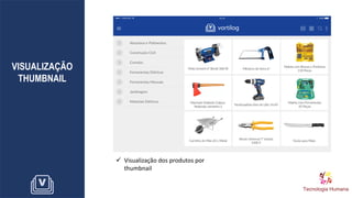 VISUALIZAÇÃO
THUMBNAIL
✓ Visualização dos produtos por
thumbnail
 